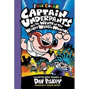 Captain Underpants and the Wrath of the Wicked Wedgie Woman: Color Edition (Capt